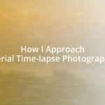 How I Approach Aerial Time-lapse Photography