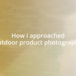 How I approached outdoor product photography