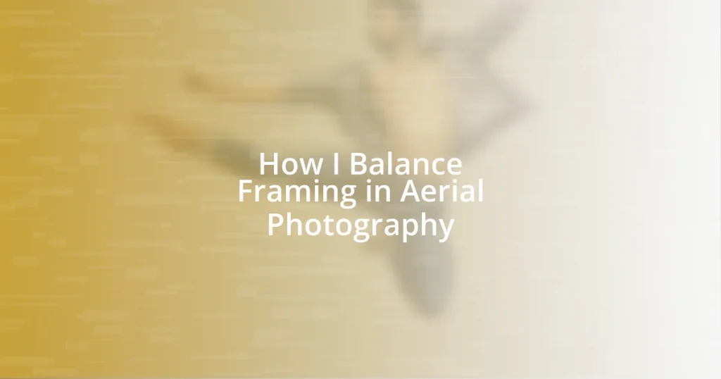 How I Balance Framing in Aerial Photography