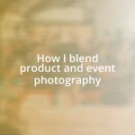 How I blend product and event photography