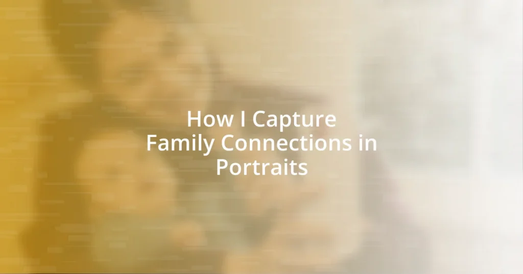 How I Capture Family Connections in Portraits