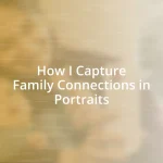 How I Capture Family Connections in Portraits