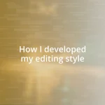 How I developed my editing style