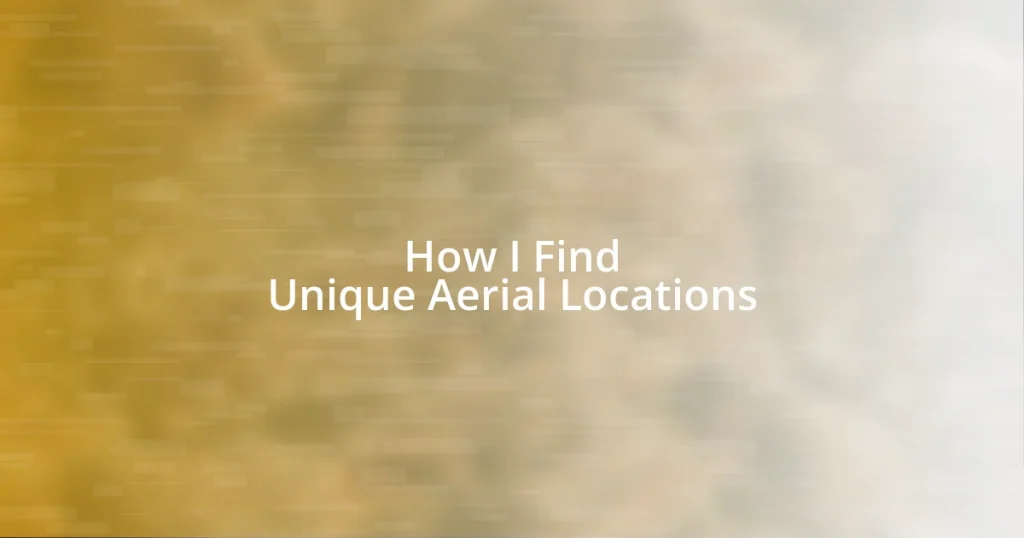 How I Find Unique Aerial Locations