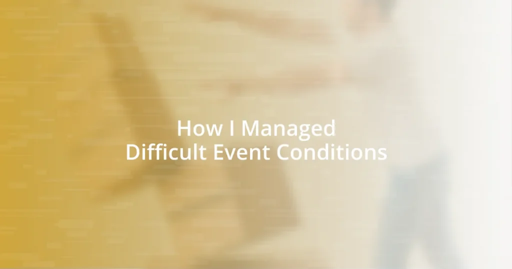 How I Managed Difficult Event Conditions