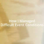 How I Managed Difficult Event Conditions