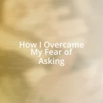 How I Overcame My Fear of Asking