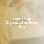 How I Stay Organized on Event Day