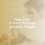 How I tell a story through product images