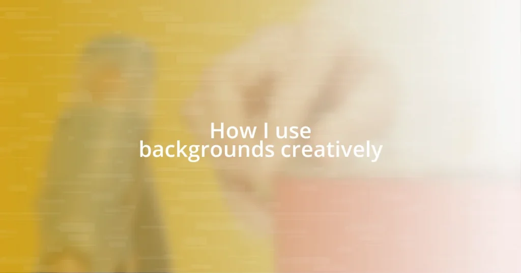 How I use backgrounds creatively