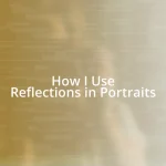 How I Use Reflections in Portraits