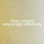 How I utilized natural light effectively