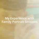 My Experience with Family Portrait Sessions