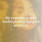 My experience with model photography for products