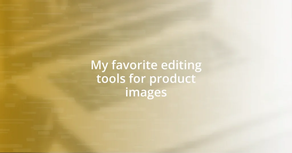 My favorite editing tools for product images