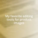 My favorite editing tools for product images