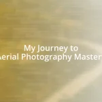 My Journey to Aerial Photography Mastery