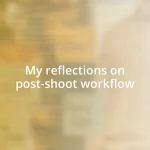 My reflections on post-shoot workflow