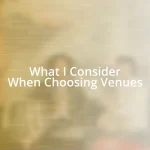 What I Consider When Choosing Venues