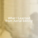 What I Learned from Aerial Editing