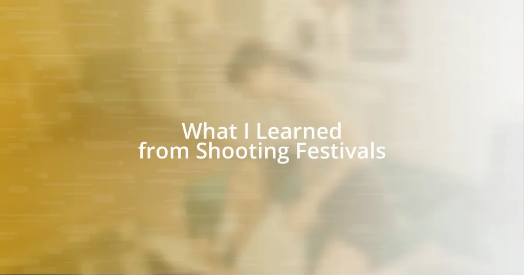 What I Learned from Shooting Festivals