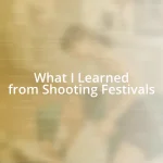 What I Learned from Shooting Festivals