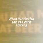 What Works for Me in Event Editing