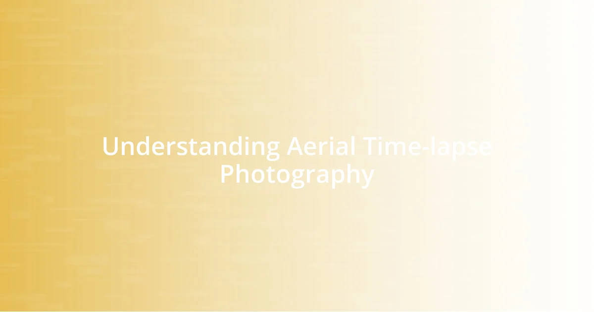 Understanding Aerial Time-lapse Photography