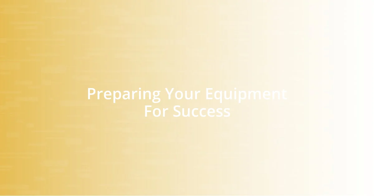 Preparing Your Equipment For Success