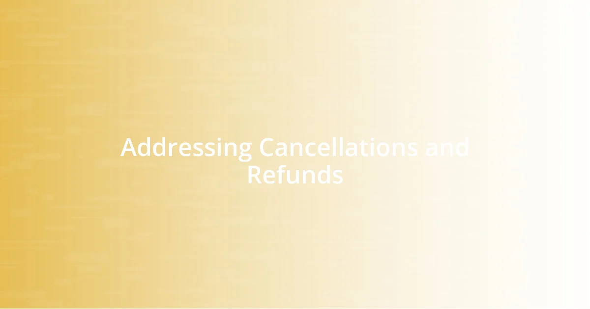 Addressing Cancellations and Refunds