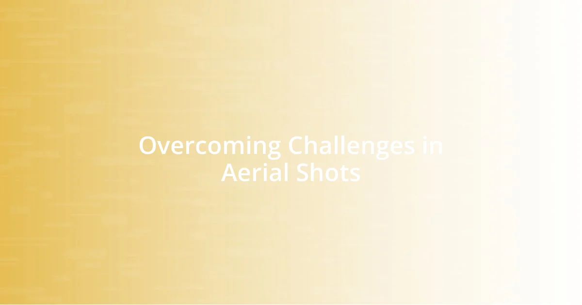 Overcoming Challenges in Aerial Shots