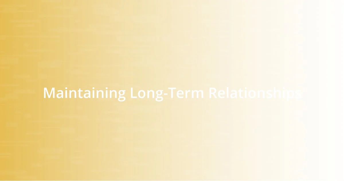 Maintaining Long-Term Relationships