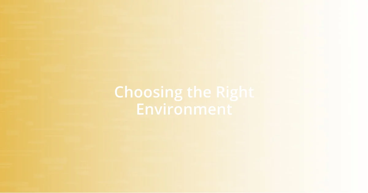 Choosing the Right Environment