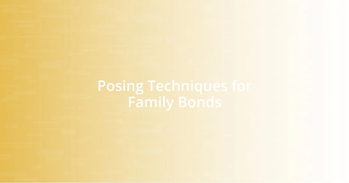 Posing Techniques for Family Bonds