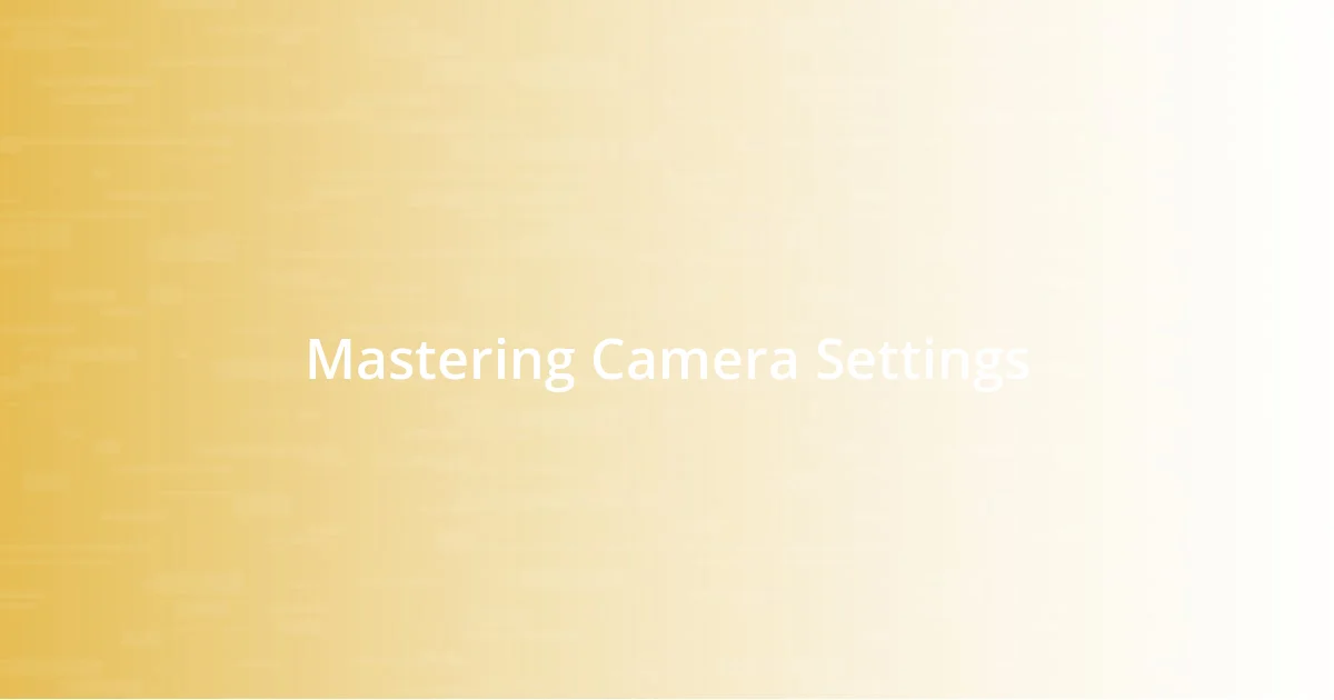 Mastering Camera Settings