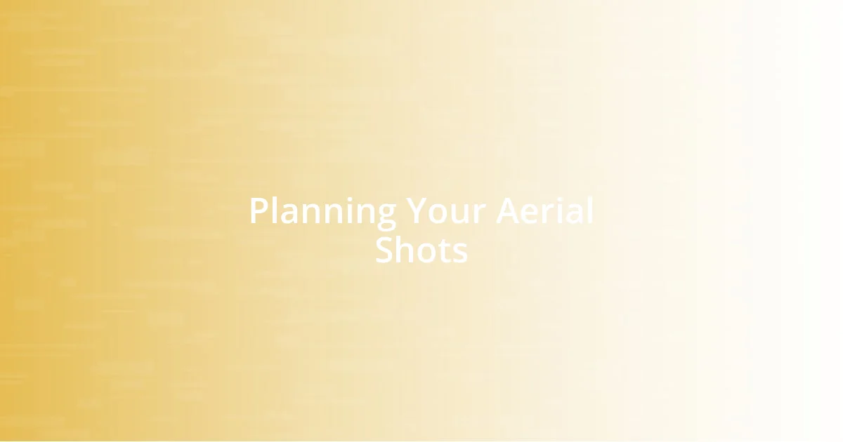 Planning Your Aerial Shots