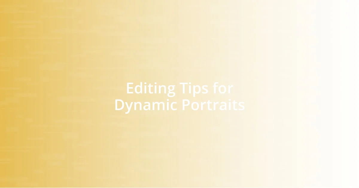 Editing Tips for Dynamic Portraits