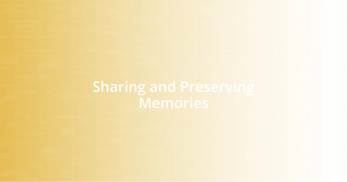 Sharing and Preserving Memories