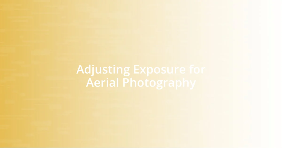 Adjusting Exposure for Aerial Photography