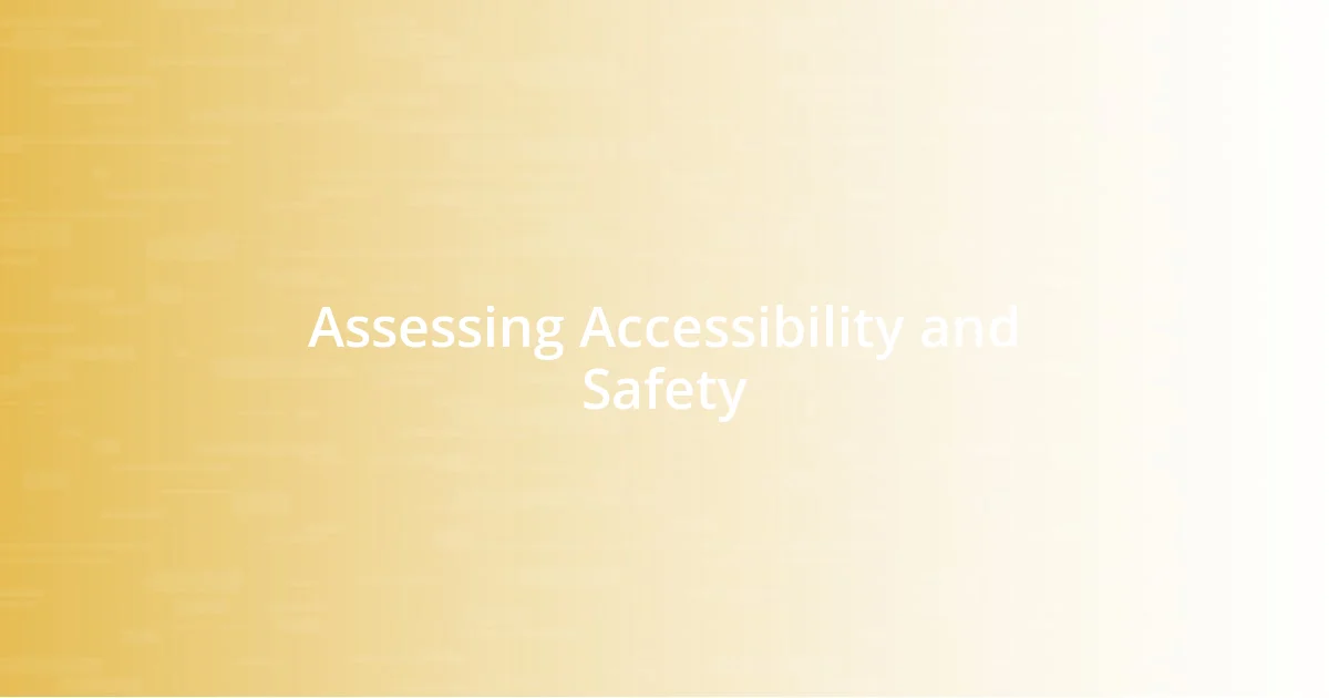 Assessing Accessibility and Safety