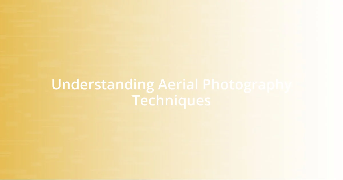 Understanding Aerial Photography Techniques