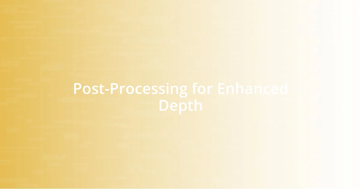 Post-Processing for Enhanced Depth