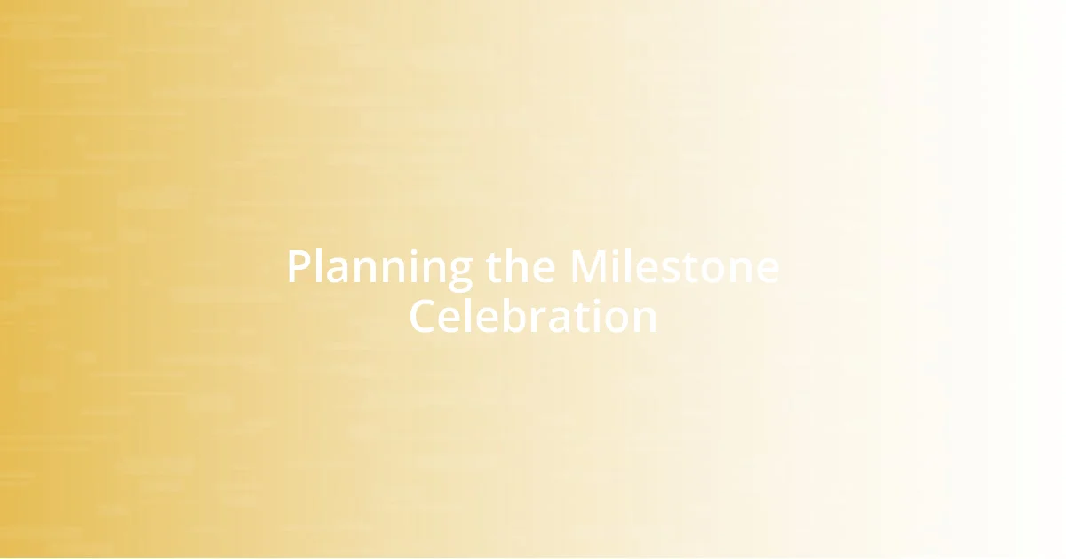 Planning the Milestone Celebration