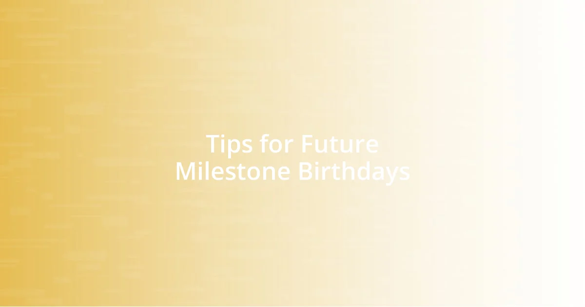 Tips for Future Milestone Birthdays