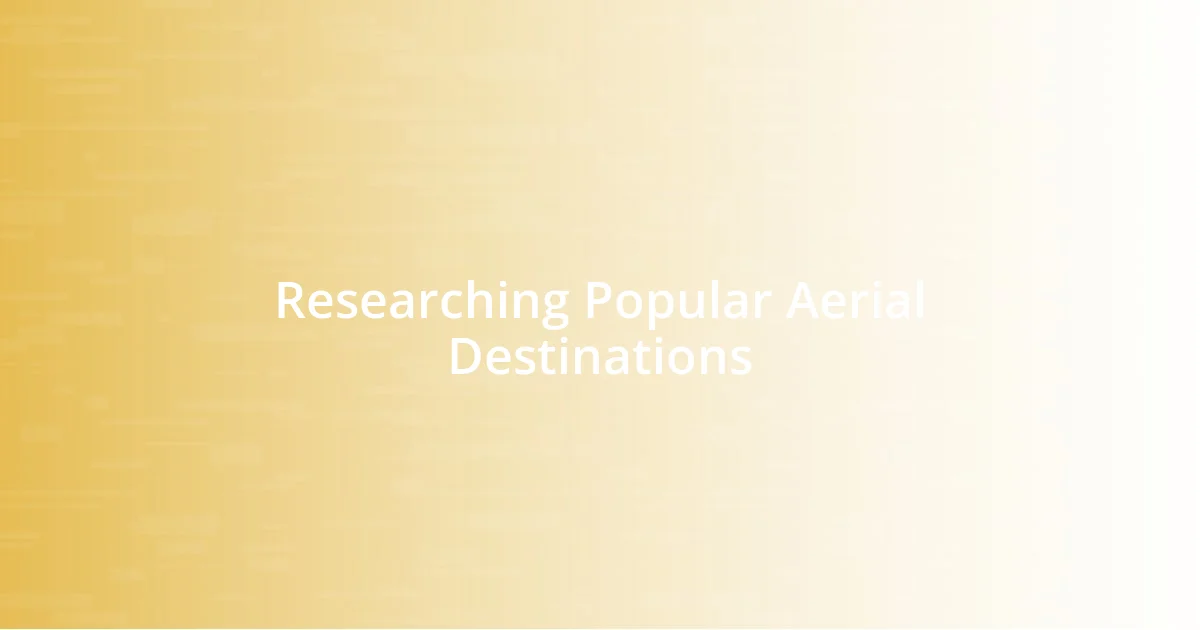 Researching Popular Aerial Destinations