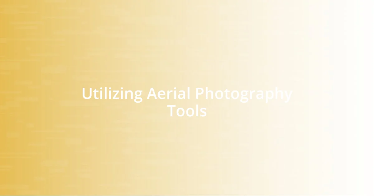 Utilizing Aerial Photography Tools