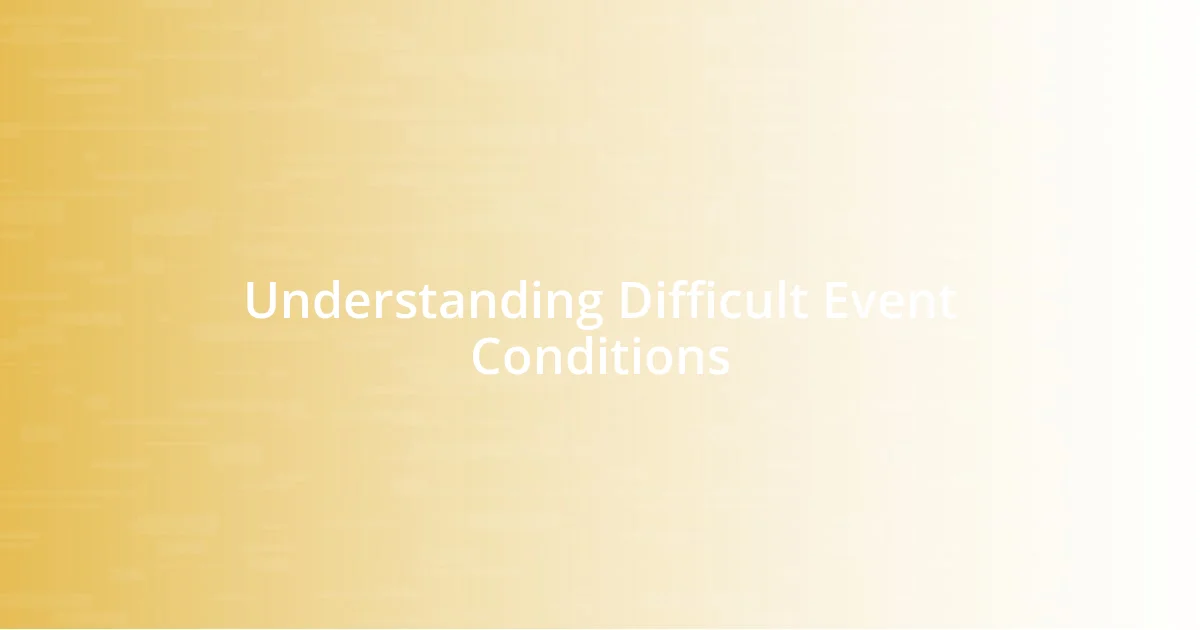 Understanding Difficult Event Conditions