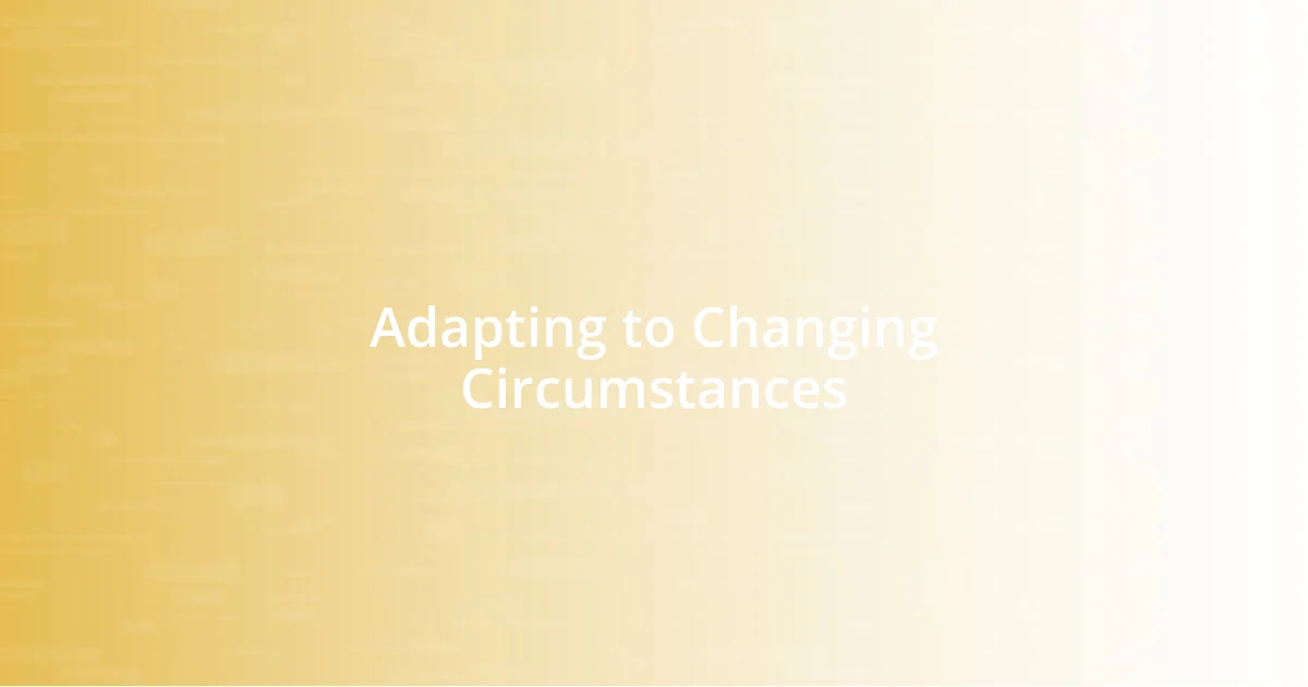 Adapting to Changing Circumstances