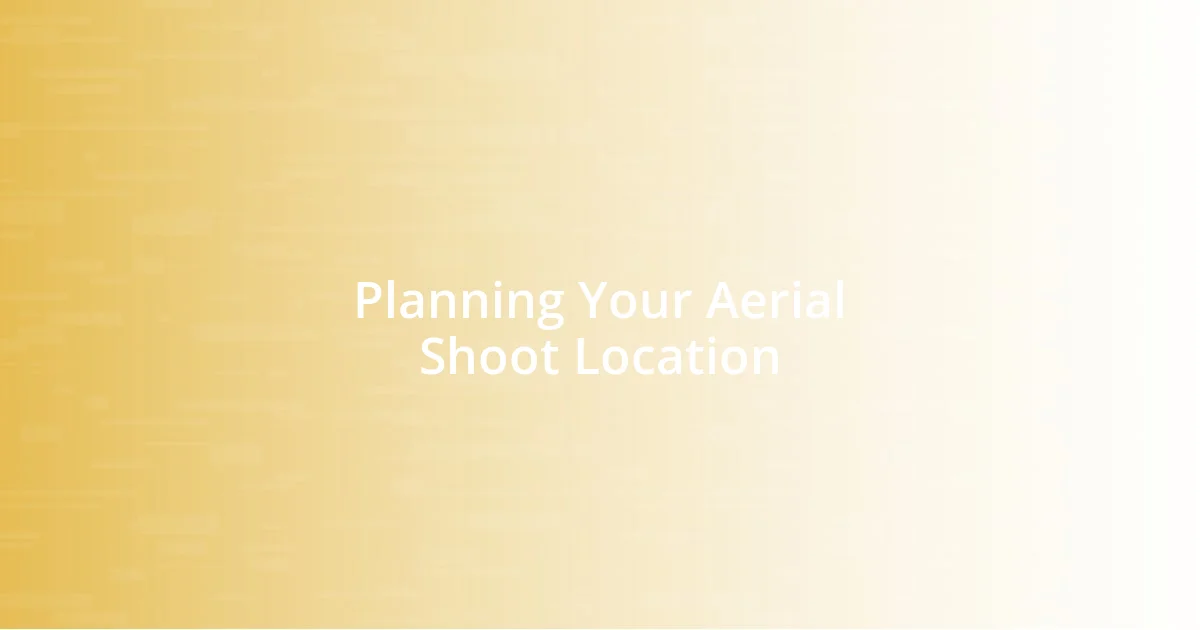 Planning Your Aerial Shoot Location