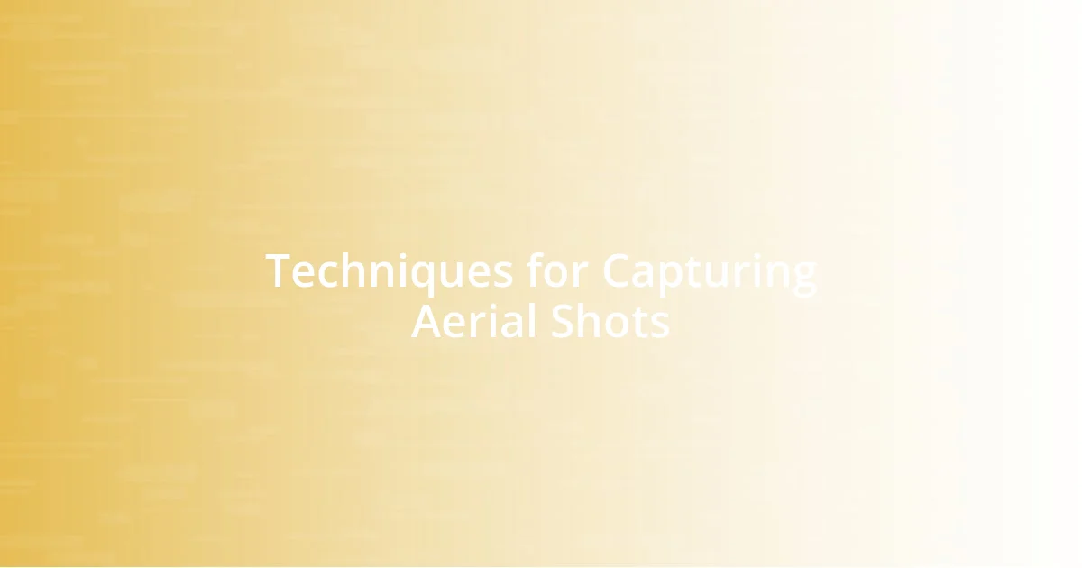 Techniques for Capturing Aerial Shots